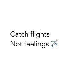 the words catch flights not feelings are written in black on a white background with an airplane