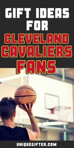 a man holding a basketball in his hand with the words gift ideas for cleveland cavallers fans