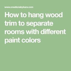 a green background with the words how to hang wood trim to separate rooms with different paint colors