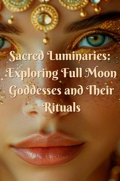 a woman's face with the words sacred lummaries exploring full moon goddesss and their rituals