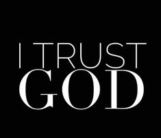 the words i trust god on a black background