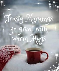 a cup of coffee sitting on top of a pile of snow with the words frosty mornings go great with warm mugs