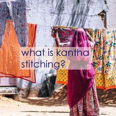 a woman standing in front of clothes hanging on a line with the words what is kantha stitching?