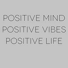 the words positive mind, positive vibes and positive life are shown in black on a gray background