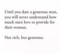 a quote that reads until you date a generous man, you will never understand how much men love to provide for their woman