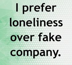 the words i prefer loneness over fake company on a green background with white dots