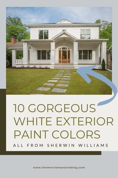 a white house with the words, 10 gorgeous white exterior paint colors