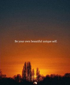 the sun is setting behind some trees with an inspirational quote on it that says be your own beautiful unique self