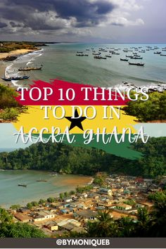 the top 10 things to do in accra, gatuna and other countries