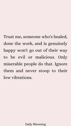 a quote that reads trust me, someone who's healed, done the work and is geniusly happy won't go out of their way to be evil or delicious