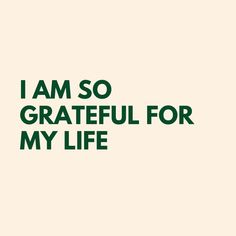 the words i am so grateful for my life written in green on a white background