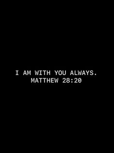 a black background with the words i am with you always