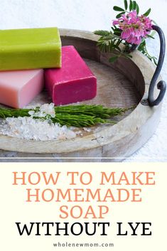 how to make homemade soap without lyve on a wooden tray with flowers in the background