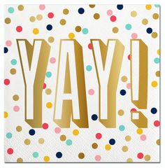 a paper napkin with the word yay on it in gold foil and confetti