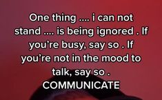 a man with his head in his hands and the caption reads, one thing i can not stand is being ignored if you're busy, say so if you're not in the mood to talk