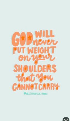 an orange and white poster with the words god will put weight on your shoulders that you cannot