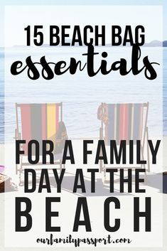 two beach chairs with the words 15 beach bag essentials for a family day at the beach