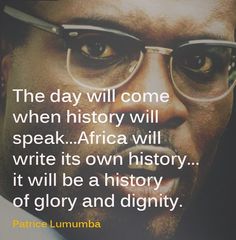 Patrice Lumumba, African American Quotes, Knowledge Of Self, Black Empowerment, The Day Will Come, African Royalty, Black Consciousness, History Education, Black Knowledge