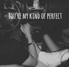 two people in a car with the words you're my kind of perfect