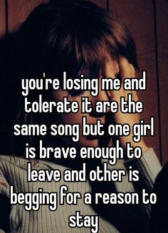 someone holding their head to their face with the caption you're losing me and tolerate it are the same song but one girl is brave enough to leave and other is