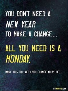 a blue and yellow poster with the words, you don't need a new year to make a change all you need is a monday