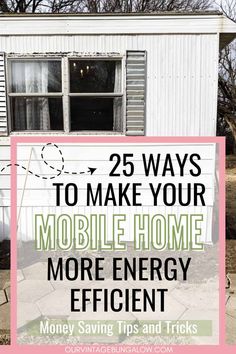 a mobile home with the words 25 ways to make your mobile home more energy efficient