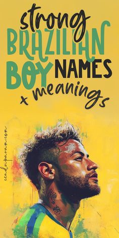 a man's face with the words strong brazilian boy names and meanings