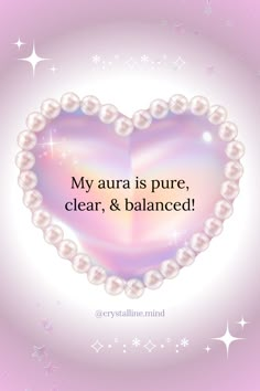 a heart shaped frame with pearls and stars around it, saying my aura is pure, clear, & balanced