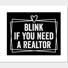 a black and white poster with the words blink if you need a realtor