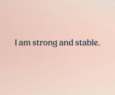 the words i am strong and stable are written in black on a pale pink background