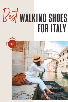 a woman sitting on the edge of a canal in venice, italy with text reading best walking shoes for italy