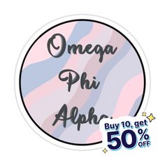 a sticker with the words, onega phi ahha buy 10 get 50 % off