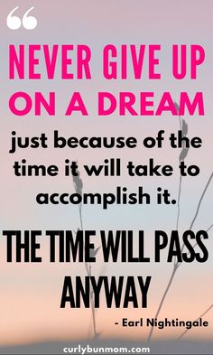 a quote that reads never give up on a dream just because of the time it will take