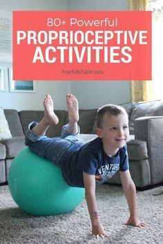 a young boy laying on an exercise ball with the words 30 powerful propriocetive activities