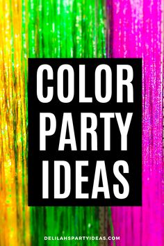 the words color party ideas are in front of colorful tinsel foils and streamers