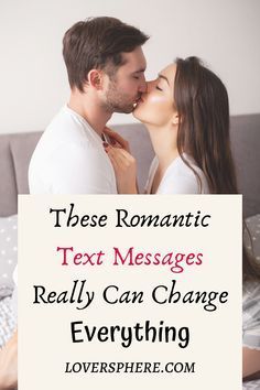 a man and woman kissing in bed with text that reads these romantic text messages really can change everything