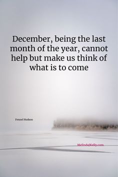 a quote on the topic of december being the last month of the year, cannot help but make us think of what is to come