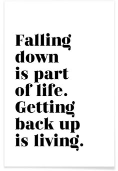 a black and white poster with the words falling down is part of life getting back up is