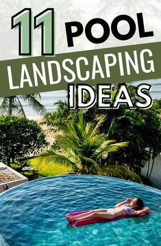 a woman laying in a pool with text overlay that reads 11 pool landscaping ideas