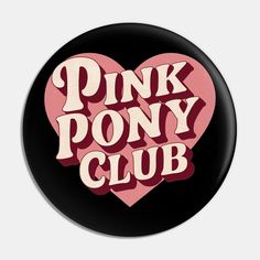 the pink pony club logo on a black and pink heart shaped pinback button that says,'pink pony club '