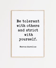 a black and white print with the quote be tolerant with others and strict with yourself