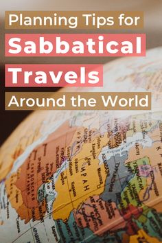 a globe with the words, planning tips for sabatical travels around the world