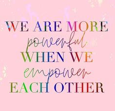 the words we are more powerful when we empower each other on a pink background