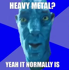 an image of a man with blue hair saying heavy metal? yeah it normally is