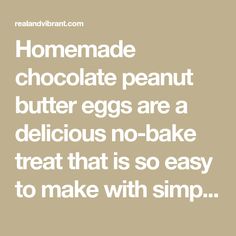 the words homemade chocolate peanut butter eggs are a delicious no - bake treat that is so easy to make with simp