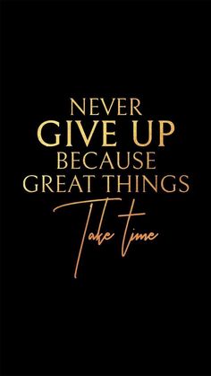 a quote that says never give up because great things take time on the black background