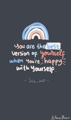 the quote you are the best version of yourself when you're happy with yourself