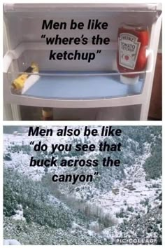 two pictures with one showing an open refrigerator and the other saying men are like ketchup