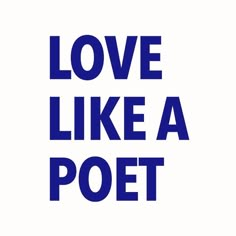 the words love like a poet are in blue on a white background, and there is