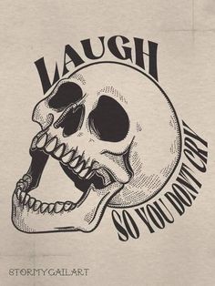 a black and white drawing of a skull with the words laugh on it's face